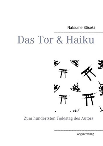 Das Tor & Haiku: Zum hundertsten Todestag des Autors Natsume Sôseki
