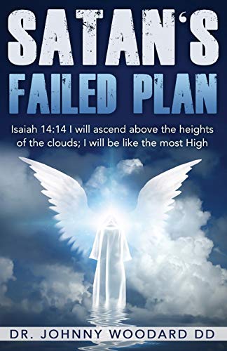 Satan's Failed Plan: Isaiah 14:14 I will ascend above the heights of the clouds; I will be like the most High.