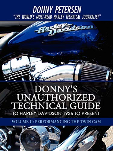 Donny Petersen Donny's Unauthorized Technical Guide To Harley Davidson 1936 To Present, Volume Ii, Performancing The Twin Cam