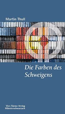 Die Farben des Schweigens (Münsterschwarzacher Kleinschriften)