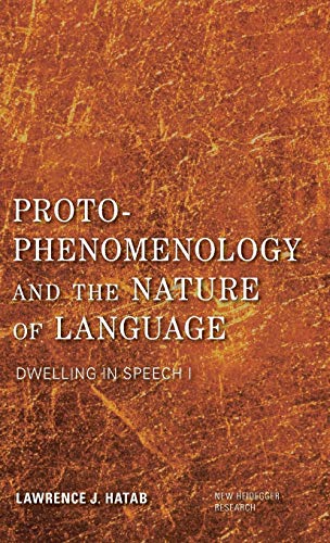 Proto-Phenomenology and the Nature of Language: Dwelling in Speech I (New Heidegger Research)