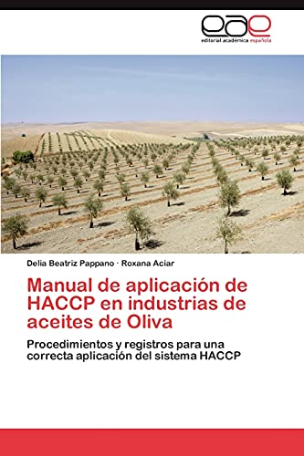 Manual de aplicación de HACCP en industrias de aceites de Oliva: Procedimientos y registros para una correcta aplicación del sistema HACCP