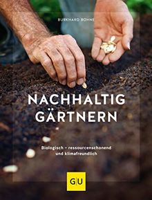 Nachhaltig gärtnern: Biologisch, ressourcenschonend und klimafreundlich (GU Garten Extra)