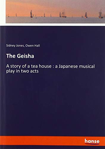 The Geisha: A story of a tea house : a Japanese musical play in two acts