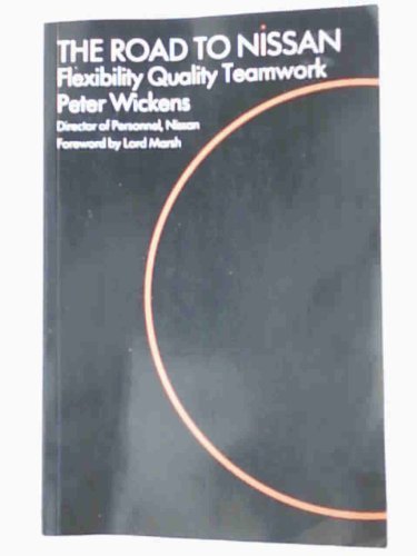 The Road to Nissan-Flexibility, Quality, Teamwork (Industrial Relations in Practice Series)