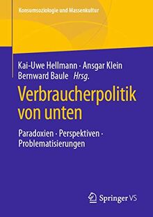 Verbraucherpolitik von unten: Paradoxien, Perspektiven, Problematisierungen (Konsumsoziologie und Massenkultur)