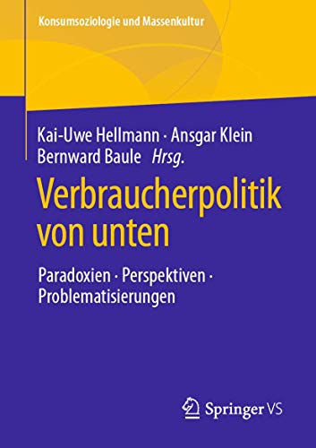 Verbraucherpolitik von unten: Paradoxien, Perspektiven, Problematisierungen (Konsumsoziologie und Massenkultur)