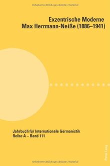 Exzentrische Moderne: Max Herrmann-Neiße (1886-1941) (Jahrbuch Fuer Internationale Germanistik)