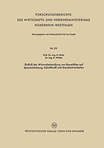 Einfluß der Wärmebehandlung von Baustählen auf Spanentstehung, Schnittkraft und Standzeitverhalten (Forschungsberichte des Wirtschafts- und Verkehrsministeriums Nordrhein-Westfalen, 215, Band 215)