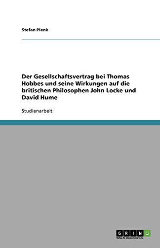 Der Gesellschaftsvertrag bei Thomas Hobbes und seine Wirkungen auf die britischen Philosophen John Locke und David Hume
