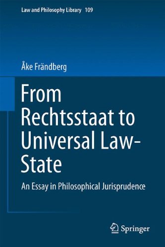From Rechtsstaat to Universal Law-State: An Essay in Philosophical Jurisprudence (Law and Philosophy Library)