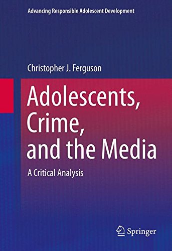 Adolescents, Crime, and the Media (Advancing Responsible Adolescent Development)
