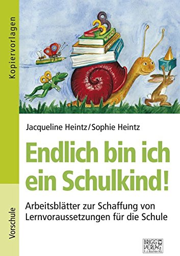 Endlich bin ich ein Schulkind!: Arbeitsblätter zur Schaffung von Lernvoraussetzungen für die Schule