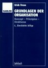 Grundlagen der Organisation. Konzept - Prinzipien - Strukturen