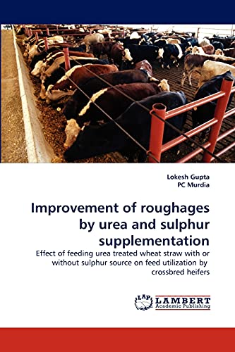 Improvement of roughages by urea and sulphur supplementation: Effect of feeding urea treated wheat straw with or without sulphur source on feed utilization by crossbred heifers
