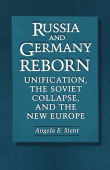 Russia and Germany Reborn: Unification, the Soviet Collapse and the New Europe