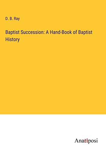 Baptist Succession: A Hand-Book of Baptist History