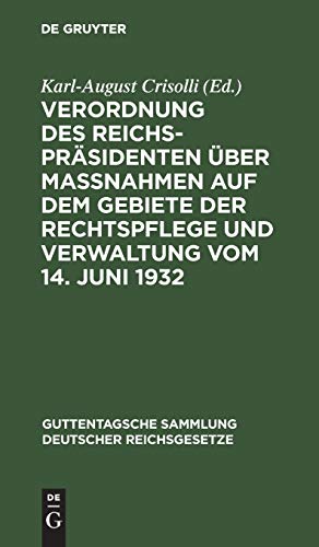 Verordnung des Reichspräsidenten über Maßnahmen auf dem Gebiete der Rechtspflege und Verwaltung vom 14. Juni 1932: Textausgabe mit Einleitung, ... deutscher Reichsgesetze, 181, Band 181)
