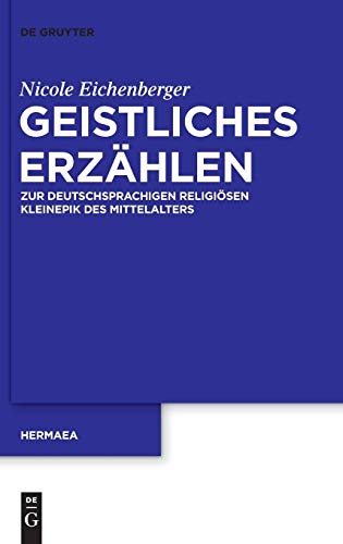 Geistliches Erzählen: Zur deutschsprachigen religiösen Kleinepik des Mittelalters (Hermaea. Neue Folge, Band 136)