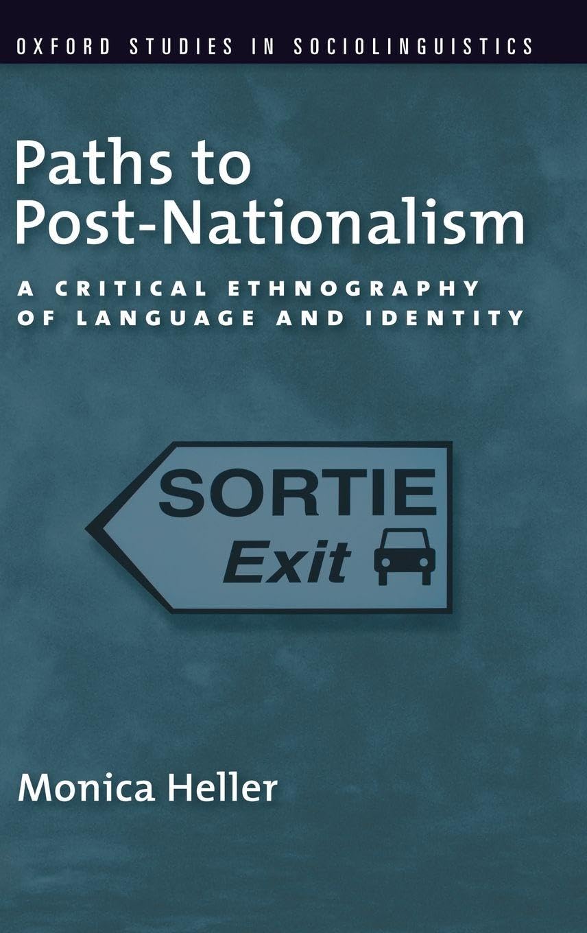 Paths to Post-Nationalism: A Critical Ethnography of Language and Identity (Oxford Studies in Sociolinguistics)