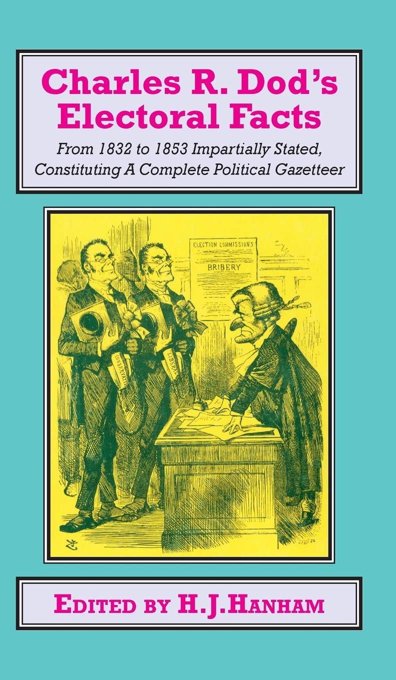 Charles R. Dod's Electoral Facts: From 1832 to 1853 Impartially Stated. Constituting A Complete Political Gazetteer (Classics in Social and Economic History, Band 13)