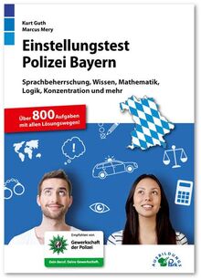 Einstellungstest Polizei Bayern: Fit für den Eignungstest im Auswahlverfahren | Sprachbeherrschung, Wissen, Mathematik, Logik, Konzentration und mehr | Über 800 Aufgaben mit allen Lösungswegen