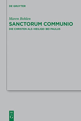 Sanctorum Communio: Die Christen als 'Heilige' bei Paulus (Beihefte zur Zeitschrift für die neutestamentliche Wissenschaft, Band 183)