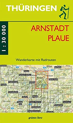 Wanderkarte Arnstadt und Plaue: Mit Drei Gleichen, Mühlberg, Geschwenda, Ichtershausen, Jonastal, Stausee Heyda. Mit Radrouten. Maßstab 1:30.000. (Thüringen zu Fuß erleben: Wanderkarten, 1:30.000)