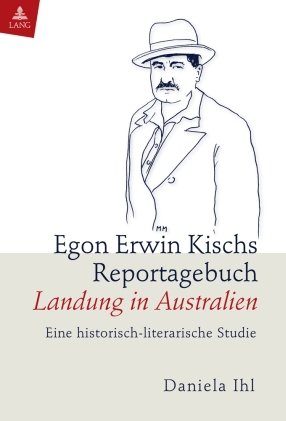Egon Erwin Kischs Reportagebuch Landung in Australien : Eine historisch-literarische Studie