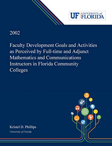 Faculty Development Goals and Activities as Perceived by Full-time and Adjunct Mathematics and Communications Instructors in Florida Community Colleges /