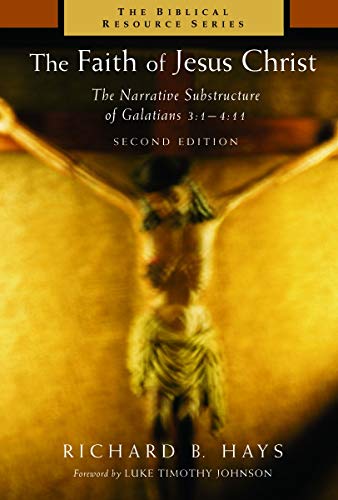 Hays, Richard B. The Faith Of Jesus Christ, The Narrative Substructure Of Galatians 3, 1-4, 11 (The Biblical Resource Series)