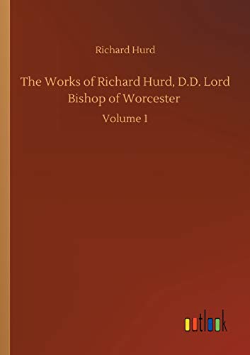 The Works of Richard Hurd, D.D. Lord Bishop of Worcester: Volume 1