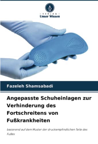 Angepasste Schuheinlagen zur Verhinderung des Fortschreitens von Fußkrankheiten: basierend auf dem Muster der druckempfindlichen Teile des Fußes