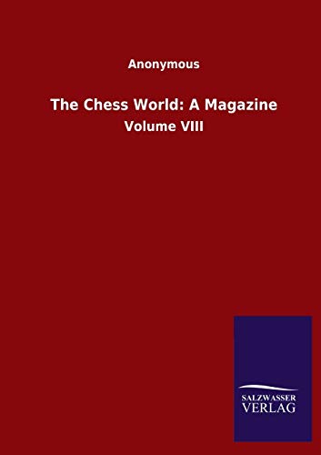 The Chess World: A Magazine: Volume VIII