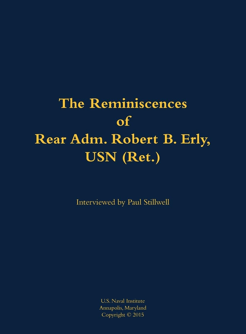 The Reminiscences of Rear Adm. Robert B. Erly, USN (Ret.): 1914-2014