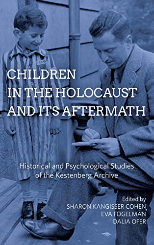 Children in the Holocaust and Its Aftermath: Historical and Psychological Studies of the Kestenberg Archive