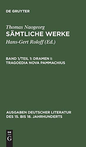 Dramen I: Tragoedia nova Pammachius: Nebst der deutschen Übersetzung des Johann Tyrolff (Ausgaben deutscher Literatur des 15. bis 18. Jahrhunderts, Band 50)