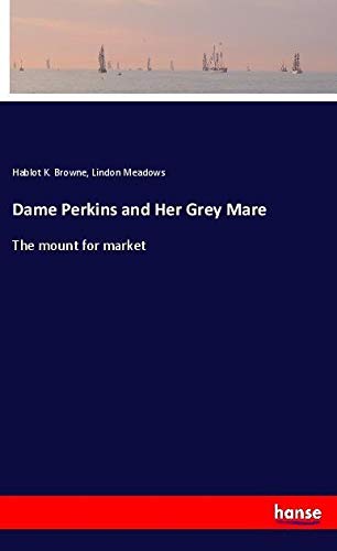 Dame Perkins and Her Grey Mare: The mount for market
