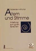 Atem und Stimme. Anleitung zum guten Sprechen