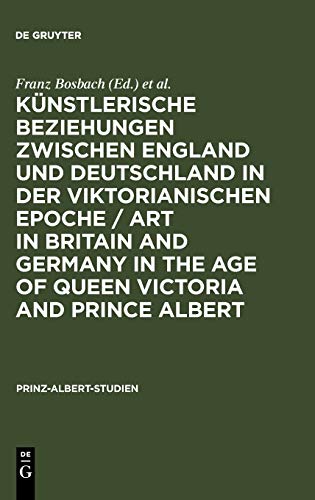 Künstlerische Beziehungen zwischen England und Deutschland in der viktorianischen Epoche / Art in Britain and Germany in the Age of Queen Victoria and Prince Albert (Prinz-Albert-Studien, 15, Band 15)