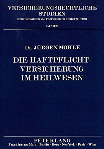 Die Haftpflichtversicherung im Heilwesen: Eine Studie über die versicherungsrechtliche Deckung medizinischer Haftpflichtschäden (Versicherungsrechtliche Studien)