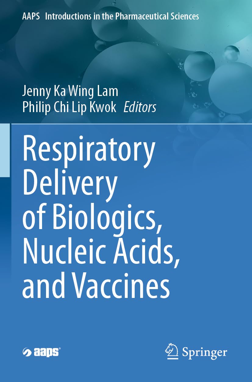 Respiratory Delivery of Biologics, Nucleic Acids, and Vaccines (AAPS Introductions in the Pharmaceutical Sciences, Band 8)