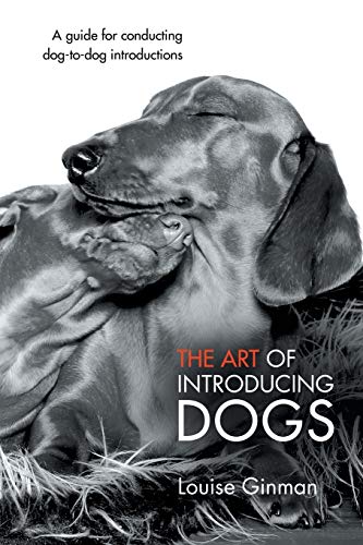 The Art of Introducing Dogs: A Guide for Conducting Dog-to-Dog Introductions