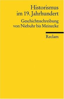 Historismus im 19. Jahrhundert: Geschichtsschreibung von Niebuhr bis Meinecke