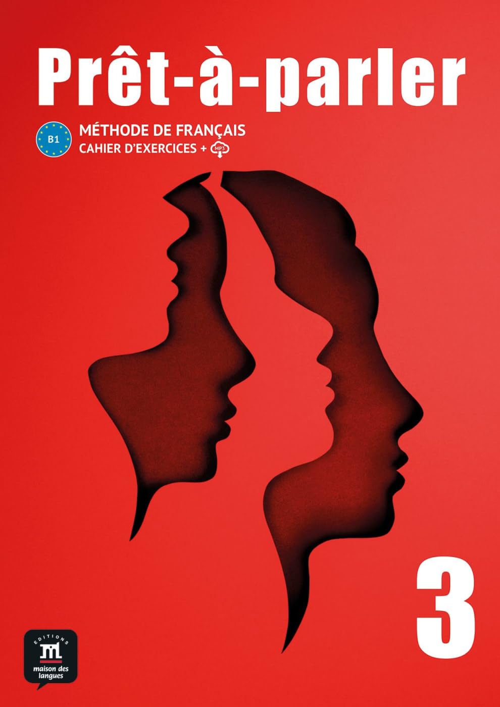 Prêt-à-parler 3 B1: Méthode de français. Cahier d’exercices