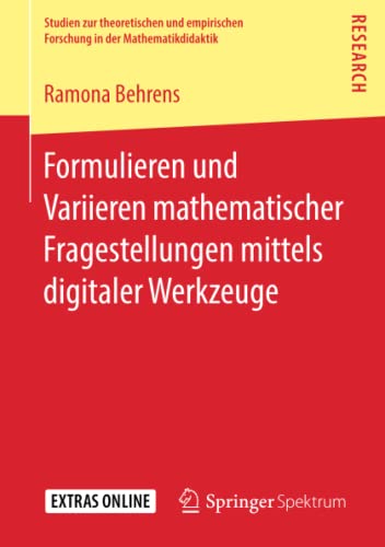 Formulieren und Variieren mathematischer Fragestellungen mittels digitaler Werkzeuge (Studien zur theoretischen und empirischen Forschung in der Mathematikdidaktik)