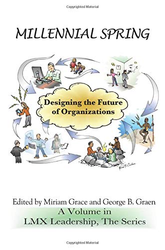 Millennial Spring: Designing the Future of Organizations (LMX Leadership: The Series)