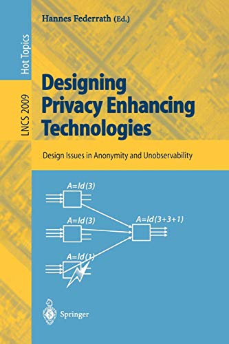Designing Privacy Enhancing Technologies: International Workshop on Design Issues in Anonymity and Unobservability, Berkeley, CA, USA, July 25-26, ... Notes in Computer Science, 2009, Band 2009)