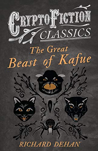The Great Beast of Kafue: (Cryptofiction Classics - Weird Tales of Strange Creatures)