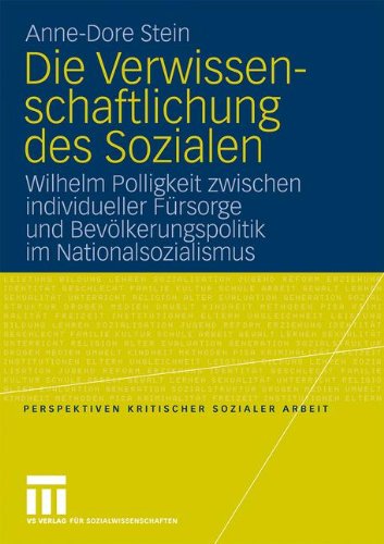 Die Verwissenschaftlichung des Sozialen: Wilhelm Polligkeit zwischen individueller Fürsorge und Bevölkerungspolitik im Nationalsozialismus (Perspektiven kritischer Sozialer Arbeit) (German Edition)